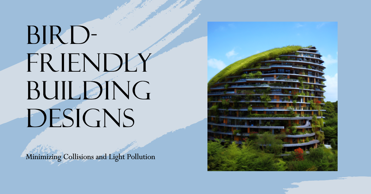 Bird-friendly Building Designs: Minimizing Collisions and Light Pollution